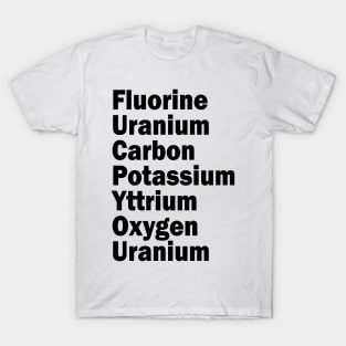 fluorine uranium carbon potassium yttrium oxygen uranium T-Shirt